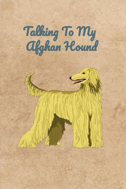 Talking To My Afghan Hound by Bennett, Peter Charles