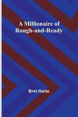 A Millionaire of Rough-and-Ready by Harte, Bret