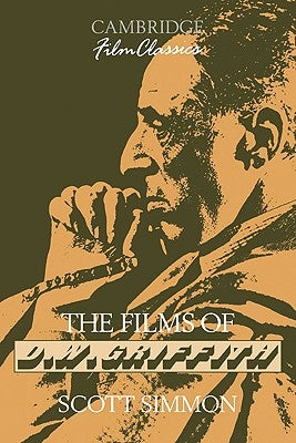 The Films of D. W. Griffith by Simmon, Scott