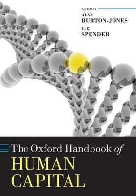 The Oxford Handbook of Human Capital by Burton-Jones, Alan