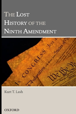 The Lost History of the Ninth Amendment by Lash, Kurt T.
