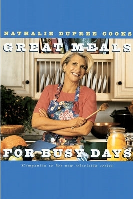 Nathalie Dupree Cooks Great Meals For Busy Days: A Cookbook by Dupree, Nathalie