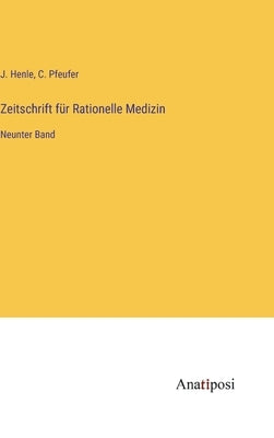 Zeitschrift für Rationelle Medizin: Neunter Band by Henle, J.