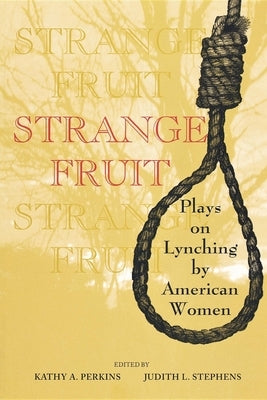 Strange Fruit: Plays on Lynching by American Women by Perkins, Kathy A.