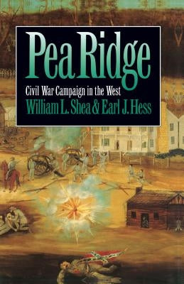 Pea Ridge: Civil War Campaign in the West by Shea, William L.
