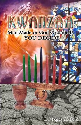 Kwanzaa, Man Made or God Ordained?: You Decide by Ford, Peggy a.