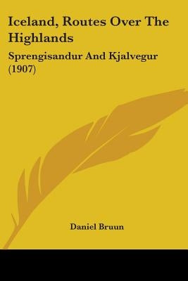 Iceland, Routes Over The Highlands: Sprengisandur And Kjalvegur (1907) by Bruun, Daniel