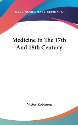 Medicine In The 17th And 18th Century by Robinson, Victor