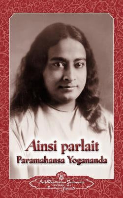 Ainsi parlait Paramahansa Yogananda (Sayings of Yogananda) by Yogananda, Paramahansa