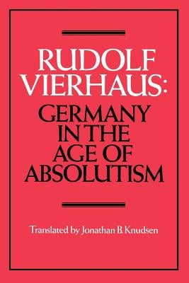 Germany in the Age of Absolutism by Vierhaus, Rudolf