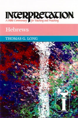 Hebrews: Interpretation: A Bible Commentary for Teaching and Preaching by Long, Thomas G.