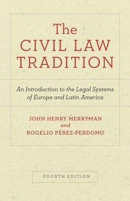 The Civil Law Tradition: An Introduction to the Legal Systems of Europe and Latin America, Fourth Edition by Merryman, John Henry