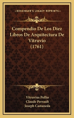 Compendio De Los Diez Libros De Arquitectura De Vitruvio (1761) by Pollio, Vitruvius