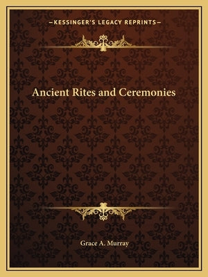 Ancient Rites and Ceremonies by Murray, Grace A.