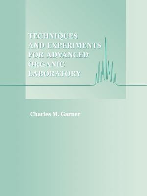 Techniques and Experiments for Advanced Organic Laboratory by Garner, Charles M.