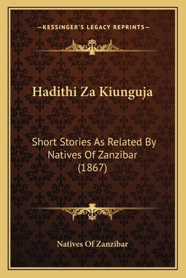 Hadithi Za Kiunguja: Short Stories As Related By Natives Of Zanzibar (1867) by Natives of Zanzibar