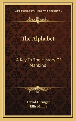 The Alphabet: A Key To The History Of Mankind by Diringer, David