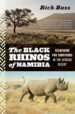 Black Rhinos of Namibia: Searching for Survivors in the African Desert by Bass, Rick