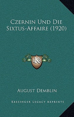 Czernin Und Die Sixtus-Affaire (1920) by Demblin, August