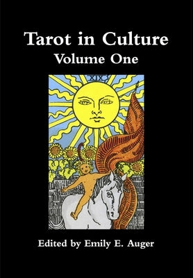Tarot in Culture Volume One by Auger, Emily E.