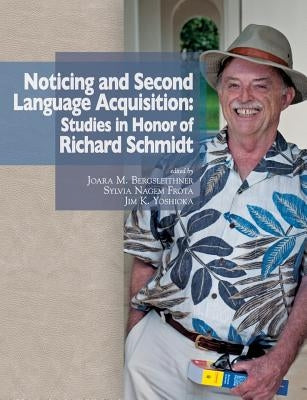 Noticing and Second Language Acquisition: Studies in Honor of Richard Schmidt by Bergsleithner, Joara M.