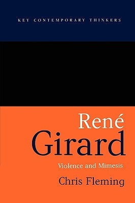 Rene Girard: Violence and Mimesis by Fleming, Chris