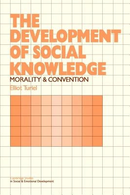 The Development of Social Knowledge: Morality and Convention by Turiel, Elliot