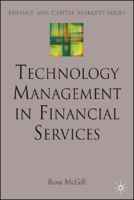 Technology Management in Financial Services by McGill, R.