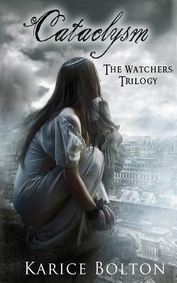 The Watchers Trilogy: Cataclysm by Bolton, Karice