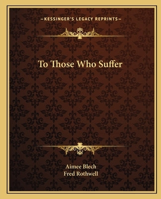 To Those Who Suffer by Blech, Aimee
