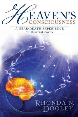Heaven's Consciousness A Near-death Experience: with Relevant Poetry by Dooley, Rhonda Nell
