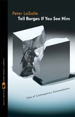 Tell Borges If You See Him: Tales of Contemporary Somnambulism by Lasalle, Peter