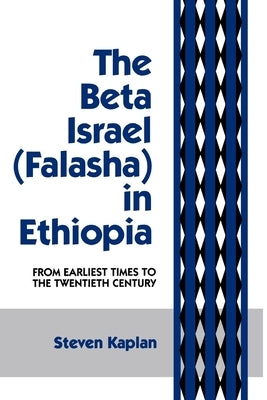 The Beta Israel: Falasha in Ethiopia: From Earliest Times to the Twentieth Century by Kaplan, Steven B.