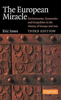 The European Miracle: Environments, Economies and Geopolitics in the History of Europe and Asia by Jones, Eric