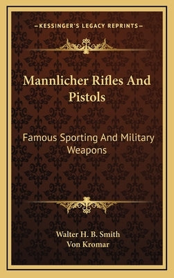 Mannlicher Rifles and Pistols: Famous Sporting and Military Weapons by Smith, Walter H. B.