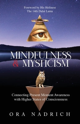 Mindfulness and Mysticism: Connecting Present Moment Awareness with Higher States of Consciousness by Nadrich, Ora