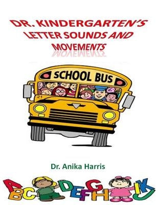 Dr. Kindergarten's Letter Sounds and Movements by Harris, Anika