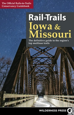 Rail-Trails Iowa & Missouri: The Definitive Guide to the State's Top Multiuse Trails by Rails-To-Trails Conservancy