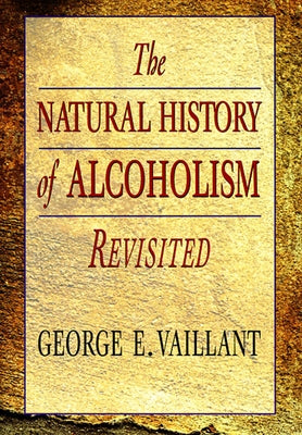 The Natural History of Alcoholism Revisited by Vaillant, George E.