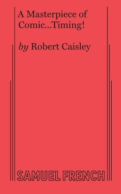 A Masterpiece of Comic...Timing! by Caisley, Robert