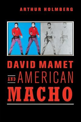 David Mamet and American Macho by Holmberg, Arthur