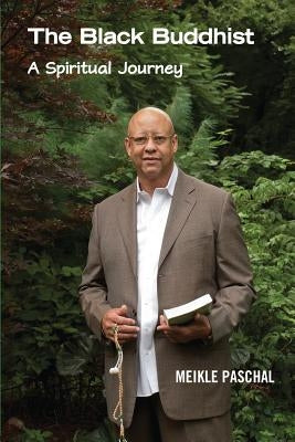 The Black Buddhist: A Spiritual Journey by Paschal, Meikle