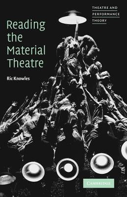 Reading the Material Theatre by Knowles, Ric