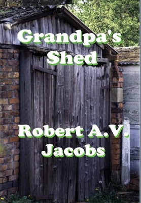 Grandpa's Shed by Jacobs, Robert A. V.