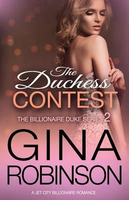 The Duchess Contest: A Jet City Billionaire Serial Romance by Robinson, Gina