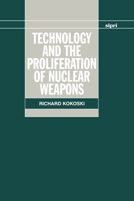 Technology and the Proliferation of Nuclear Weapons by Kokoski, Richard