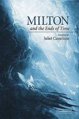 Milton and the Ends of Time by Cummins, Juliet