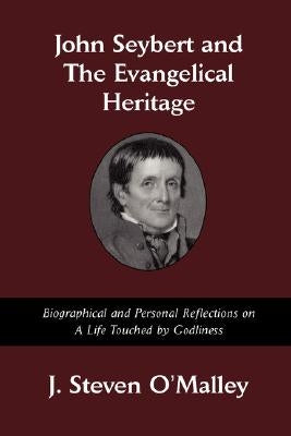 John Seybert and the Evangelical Heritage by O'Malley, J. Steven