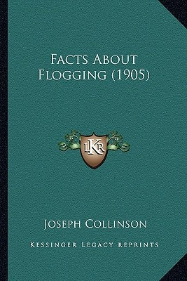 Facts About Flogging (1905) by Collinson, Joseph