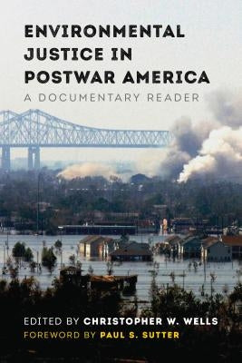 Environmental Justice in Postwar America: A Documentary Reader by Wells, Christopher W.